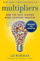 Multipliers, Revised and Updated: How the Best Leaders Make Everyone Smarter